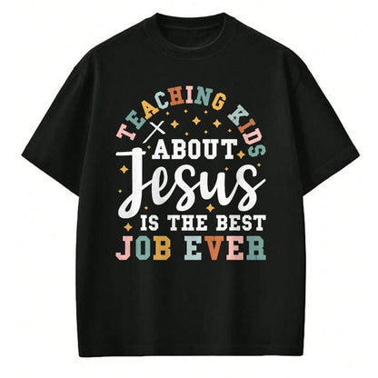 Best Teacher Shirt, Funny Teacher UnisexT-Shirt/Hoodie/Sweatshirt HLT00 - Teaching Kids About Jesus is The Best Job Ever T-Shirt