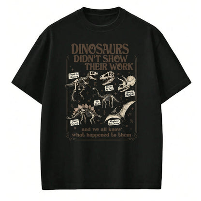 Best Teacher Shirt, Funny Teacher UnisexT-Shirt/Hoodie/Sweatshirt HLT00 - Funny Math Teacher Dinosaurs Didn't Show Their Work School T-Shirt