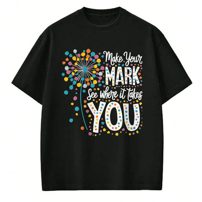 Best Teacher Shirt, Funny Teacher UnisexT-Shirt/Hoodie/Sweatshirt HLT00 - Make Your Mark Dandelion Happy Dot Day Shirts Teacher Kids T-Shirt, Men, Black, 3X-Large