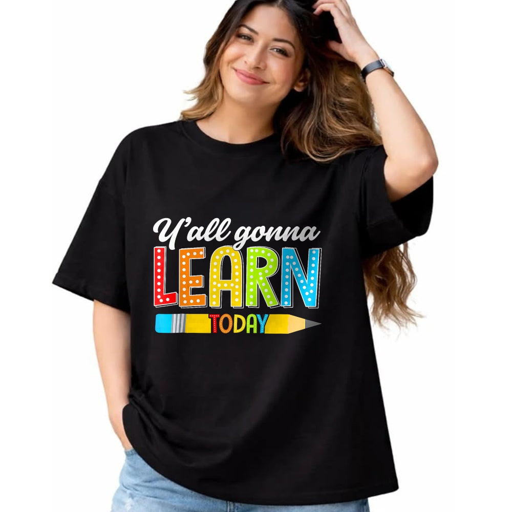 Best Teacher Shirt, Funny Teacher UnisexT-Shirt/Hoodie/Sweatshirt HLT00 - Teacher Y'all Gonna Learn Today First Day of School Funny T-Shirt