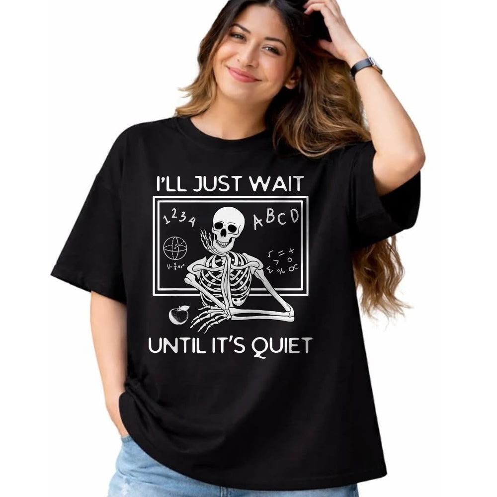 Best Teacher Shirt, Funny Teacher UnisexT-Shirt/Hoodie/Sweatshirt HLT00 - I'll Just Wait Until It's Quiet Funny Teacher Meme Skeleton T-Shirt
