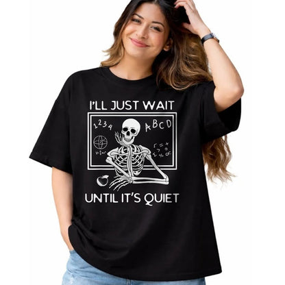 Best Teacher Shirt, Funny Teacher UnisexT-Shirt/Hoodie/Sweatshirt HLT00 - I'll Just Wait Until It's Quiet Funny Teacher Meme Skeleton T-Shirt