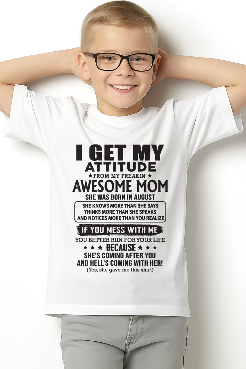 AUGUST - I GET MY ATTITUDE FROM AWESOME MOM - to my son from Mom - EBIL08 (SKU08-17-08)