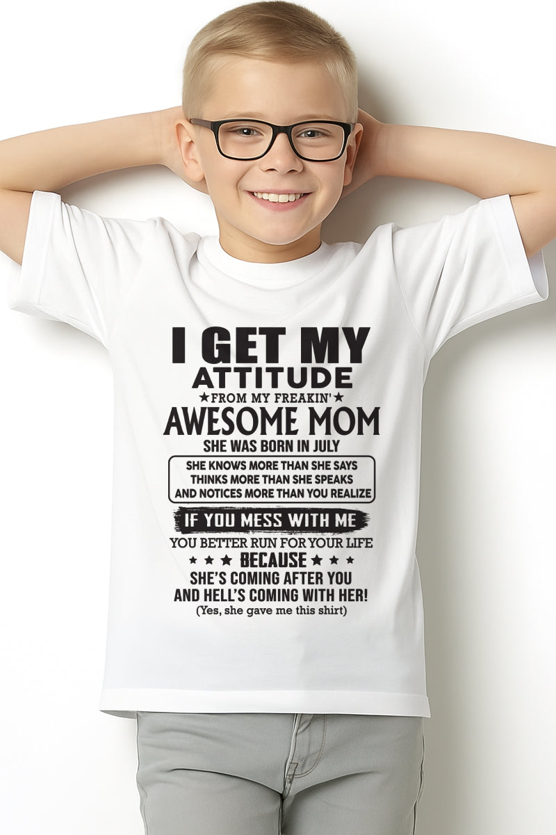 JULY - I GET MY ATTITUDE FROM AWESOME MOM - to my son from Mom - EBIL07 (SKU08-17-07)