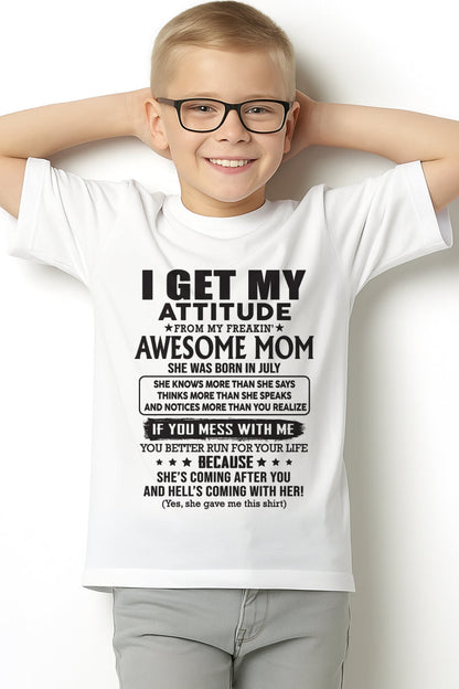 JULY - I GET MY ATTITUDE FROM AWESOME MOM - to my son from Mom - EBIL07 (SKU08-17-07)