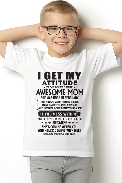 FEBRUARY - I GET MY ATTITUDE FROM AWESOME MOM - to my son from Mom - EBIL02 (SKU08-17-02)