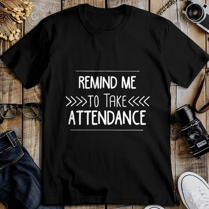Best Teacher Shirt, Funny Teacher UnisexT-Shirt/Hoodie/Sweatshirt HLT00 - Remind Me to Take Attendance Funny Teacher T Shirt Gift T-Shirt (1)