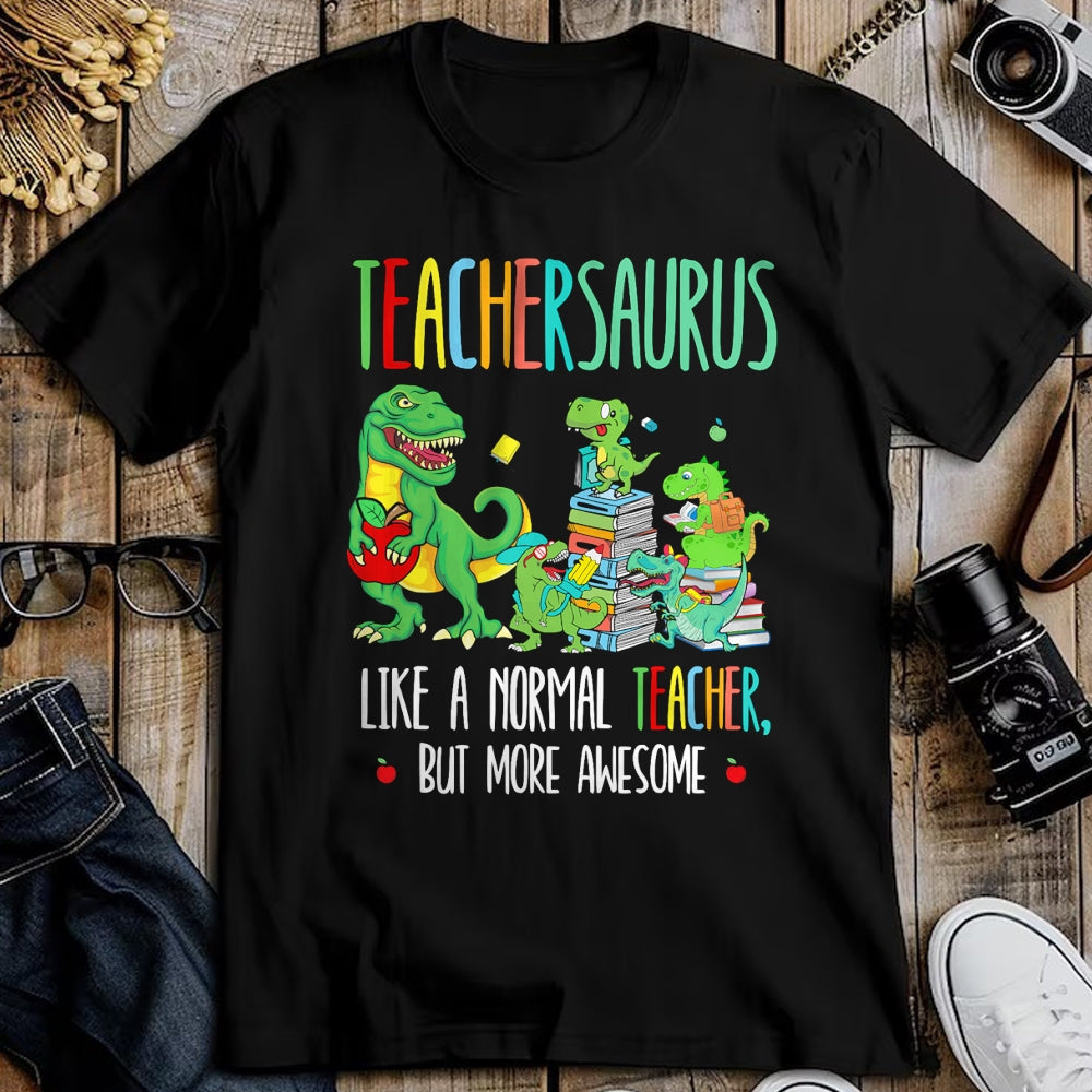 Best Teacher Shirt, Funny Teacher UnisexT-Shirt/Hoodie/Sweatshirt HLT00 - Dinosaurs Teachersaurus Like A Normal Teacher More Awesome T-Shirt