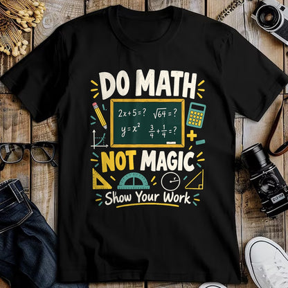 Best Teacher Shirt, Funny Teacher UnisexT-Shirt/Hoodie/Sweatshirt HLT00 - Do Math Not Magic Show Your Work Funny Maths Student Teacher T-Shirt