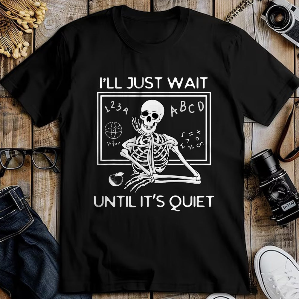 Best Teacher Shirt, Funny Teacher UnisexT-Shirt/Hoodie/Sweatshirt HLT00 - I'll Just Wait Until It's Quiet Funny Teacher Meme Skeleton T-Shirt