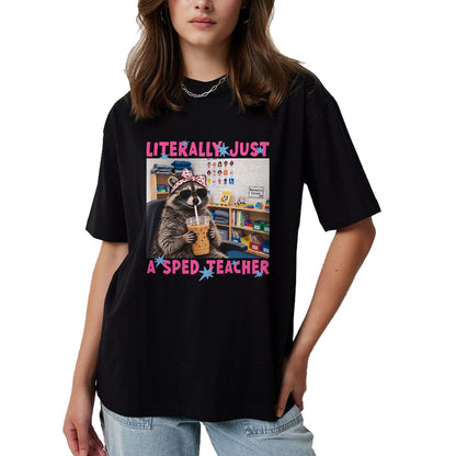 Best Teacher Shirt, Funny Teacher UnisexT-Shirt/Hoodie/Sweatshirt HLT00 - Literally Just A Sped Teacher Raccoon T-Shirt (1)
