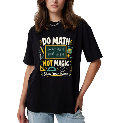 Best Teacher Shirt, Funny Teacher UnisexT-Shirt/Hoodie/Sweatshirt HLT00 - Do Math Not Magic Show Your Work Funny Maths Student Teacher T-Shirt