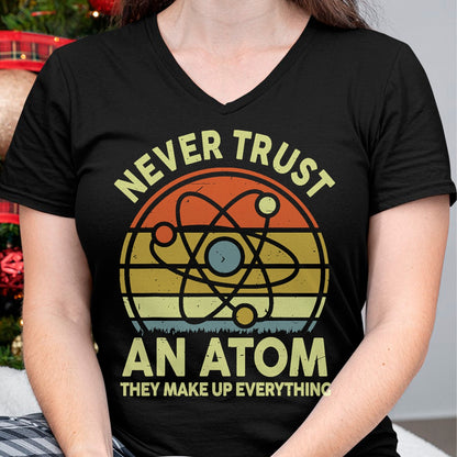 Best Teacher Shirt, Funny Teacher UnisexT-Shirt/Hoodie/Sweatshirt HLT00 - Never Trust an Atom Funny Chemistry Pun Science Teacher Gift T-Shirt