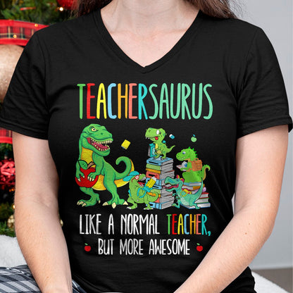 Best Teacher Shirt, Funny Teacher UnisexT-Shirt/Hoodie/Sweatshirt HLT00 - Dinosaurs Teachersaurus Like A Normal Teacher More Awesome T-Shirt