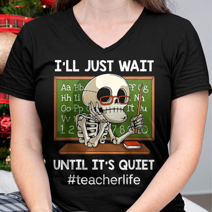 Best Teacher Shirt, Funny Teacher UnisexT-Shirt/Hoodie/Sweatshirt HLT00 - I'll Just Wait Until It's Quiet Funny Sarcastic Teacher T-Shirt Small
