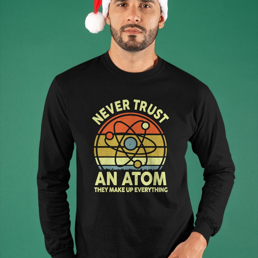 Best Teacher Shirt, Funny Teacher UnisexT-Shirt/Hoodie/Sweatshirt HLT00 - Never Trust an Atom Funny Chemistry Pun Science Teacher Gift T-Shirt