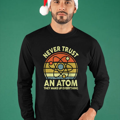 Best Teacher Shirt, Funny Teacher UnisexT-Shirt/Hoodie/Sweatshirt HLT00 - Never Trust an Atom Funny Chemistry Pun Science Teacher Gift T-Shirt