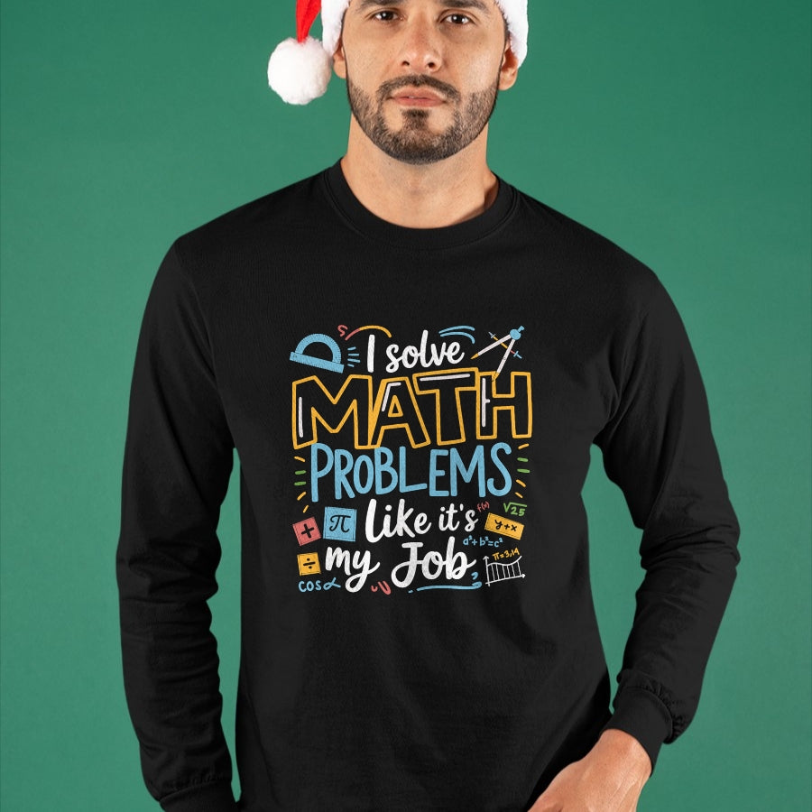 Best Teacher Shirt, Funny Teacher UnisexT-Shirt/Hoodie/Sweatshirt HLT00 - Funny I Solve Math Problems Like It's My Job Math Teacher T-Shirt