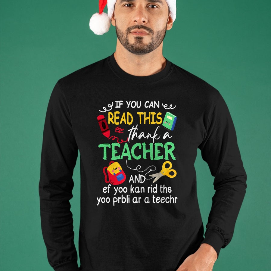 Best Teacher Shirt, Funny Teacher UnisexT-Shirt/Hoodie/Sweatshirt HLT00 - If You Can Read This Thank A Teacher And Ef Youu Kan Rid T-Shirt