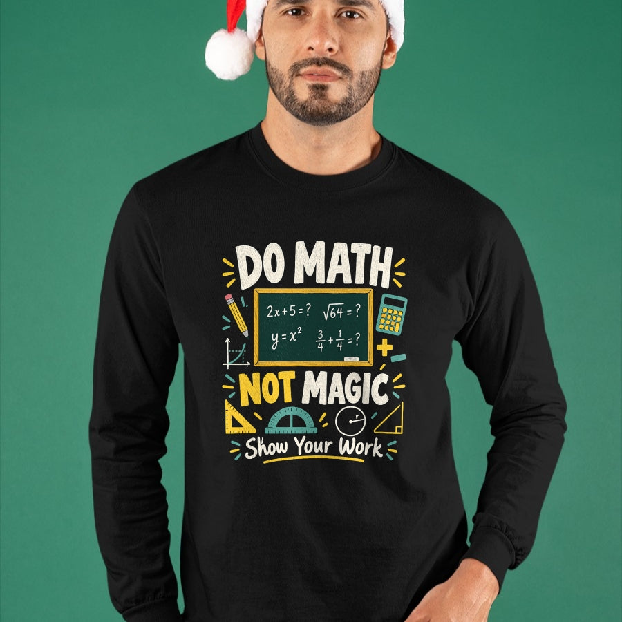 Best Teacher Shirt, Funny Teacher UnisexT-Shirt/Hoodie/Sweatshirt HLT00 - Do Math Not Magic Show Your Work Funny Maths Student Teacher T-Shirt