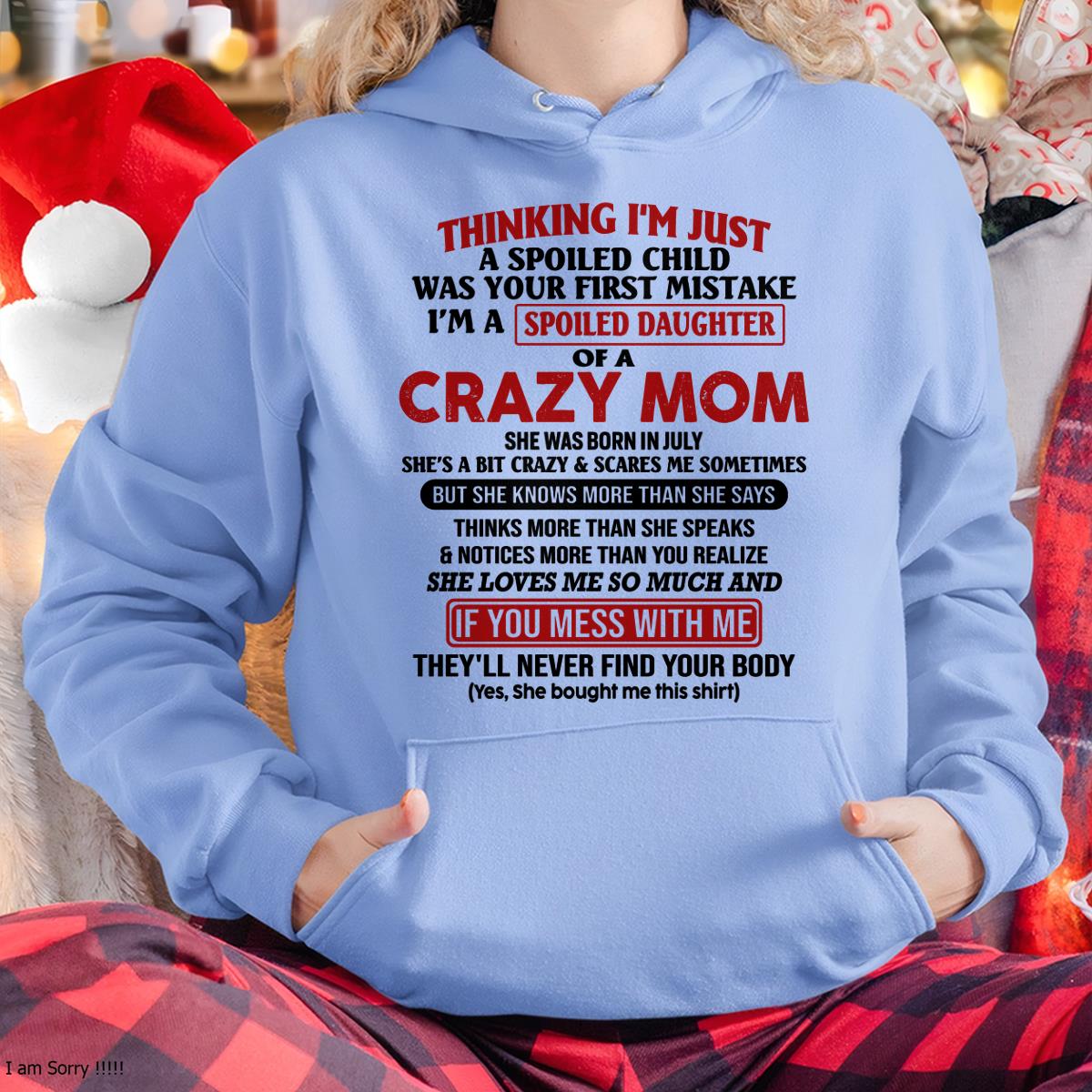 July - I Am Spoiled Daughter Of A Crazy Mom - Gift for Daughter From Mom - DONN07 (SKU-TMD-SPOILED-07)