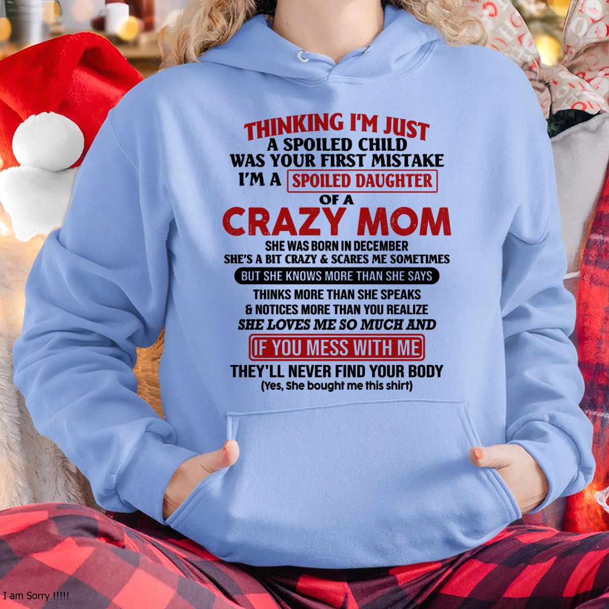 December - I Am Spoiled Daughter Of A Crazy Mom - Gift for Daughter From Mom - DONN12 (SKU-TMD-SPOILED-12)