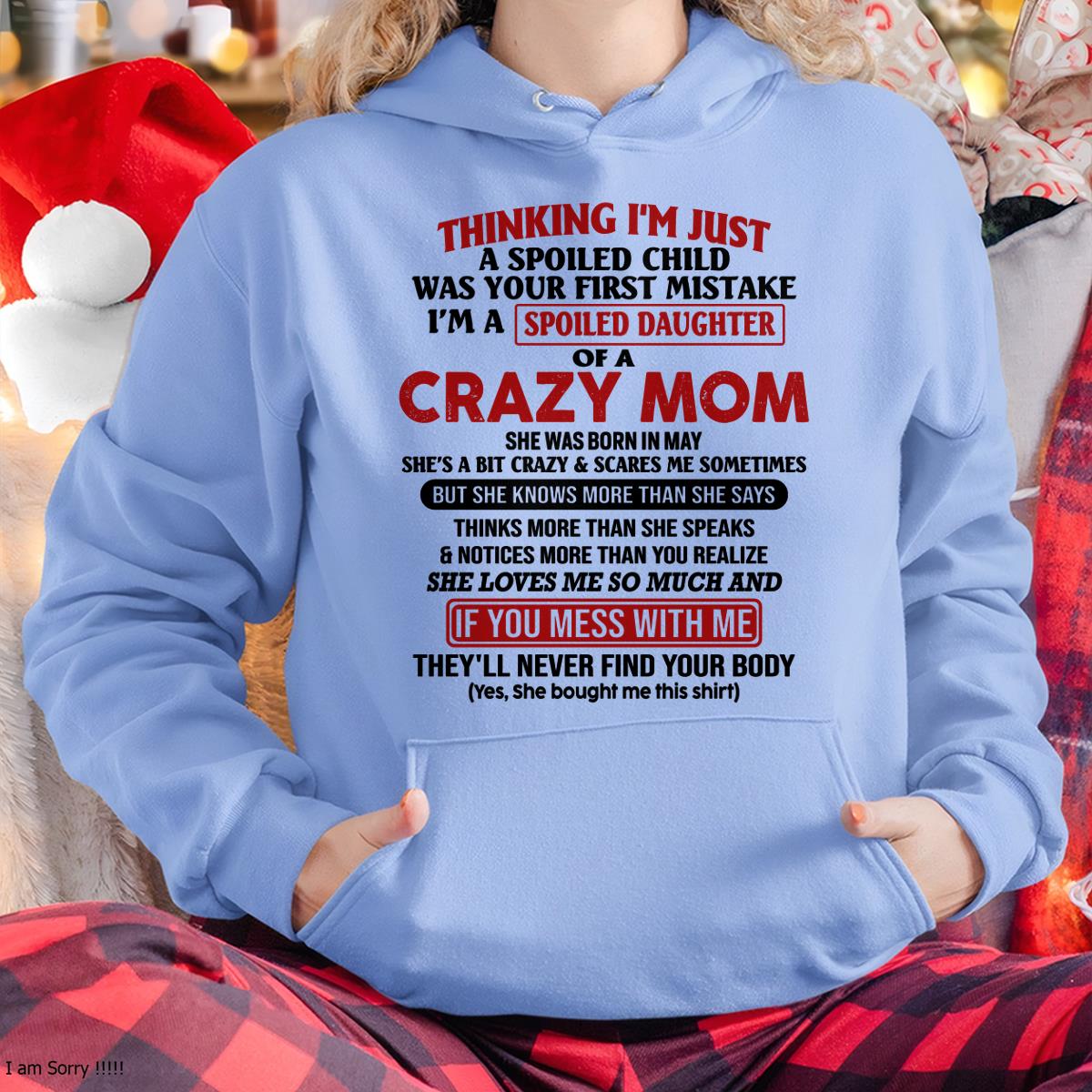 May - I Am Spoiled Daughter Of A Crazy Mom - Gift for Daughter From Mom - ebil05 (SKU-TMD-SPOILED-05)