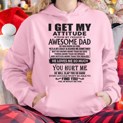June - I GET MY ATTITUDE FROM MY FREAKIN' AWESOME DAD - Gift for Son and Daughter From Dad - DONN06 (SKU-TDD-06)