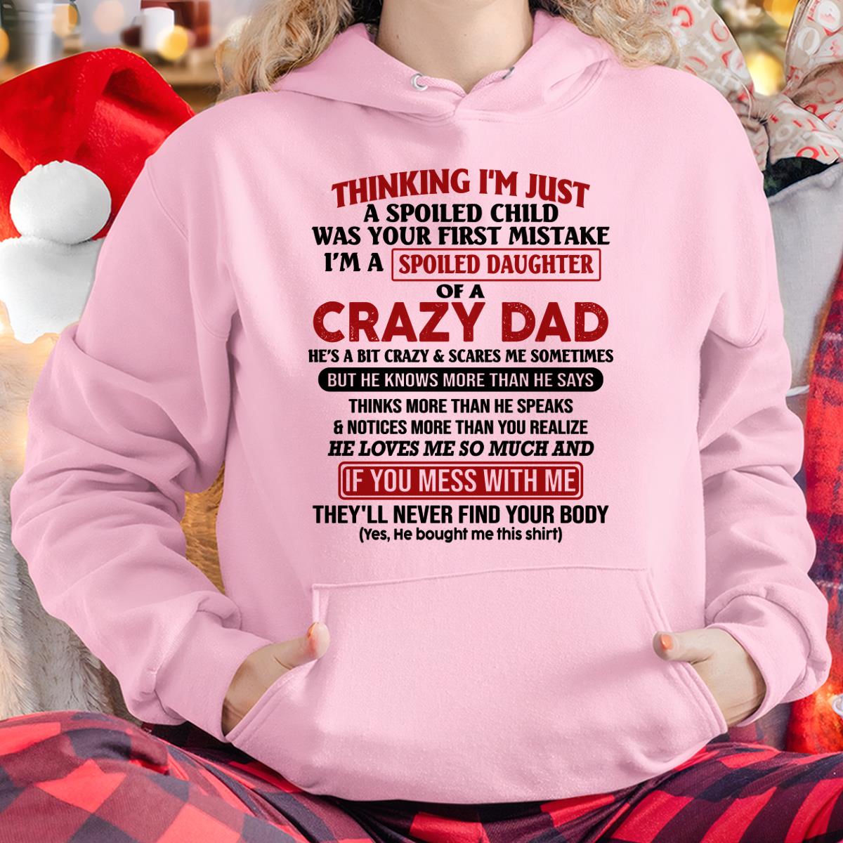 I Am Spoiled Daughter Of A Crazy Dad - Gift for Daughter From Dad - EBIL00 (SKU-TDD-SPOILED-00)