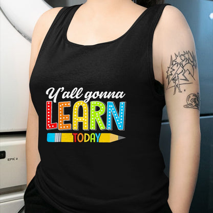 Best Teacher Shirt, Funny Teacher UnisexT-Shirt/Hoodie/Sweatshirt HLT00 - Teacher Y'all Gonna Learn Today First Day of School Funny T-Shirt