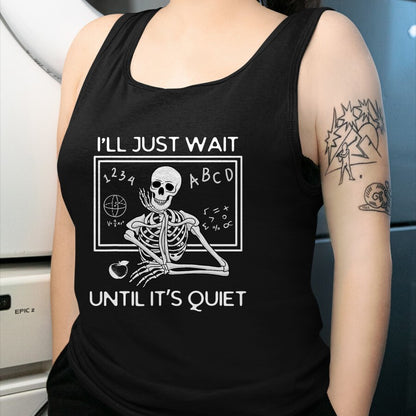 Best Teacher Shirt, Funny Teacher UnisexT-Shirt/Hoodie/Sweatshirt HLT00 - I'll Just Wait Until It's Quiet Funny Teacher Meme Skeleton T-Shirt