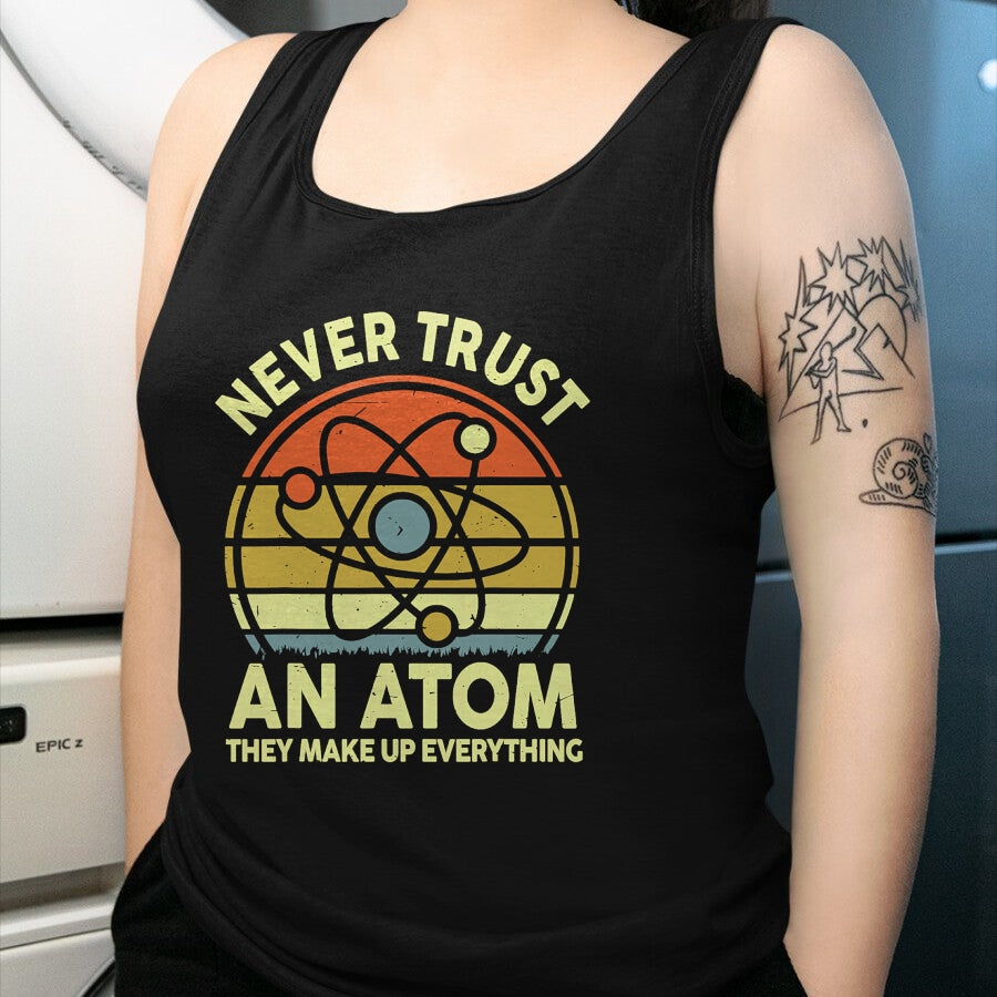 Best Teacher Shirt, Funny Teacher UnisexT-Shirt/Hoodie/Sweatshirt HLT00 - Never Trust an Atom Funny Chemistry Pun Science Teacher Gift T-Shirt