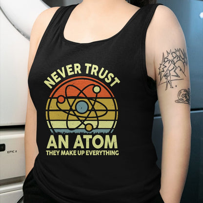 Best Teacher Shirt, Funny Teacher UnisexT-Shirt/Hoodie/Sweatshirt HLT00 - Never Trust an Atom Funny Chemistry Pun Science Teacher Gift T-Shirt