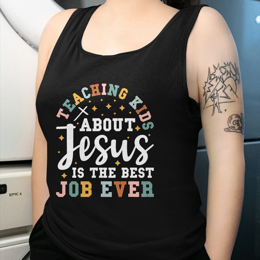 Best Teacher Shirt, Funny Teacher UnisexT-Shirt/Hoodie/Sweatshirt HLT00 - Teaching Kids About Jesus is The Best Job Ever T-Shirt