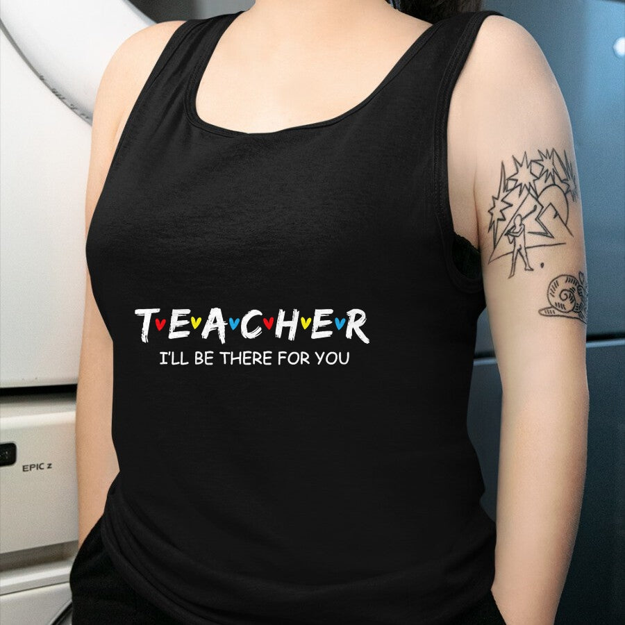 Best Teacher Shirt, Funny Teacher UnisexT-Shirt/Hoodie/Sweatshirt HLT00 - Cute Trendy Teacher Shirt I'll Be There for You Gift T-Shirt