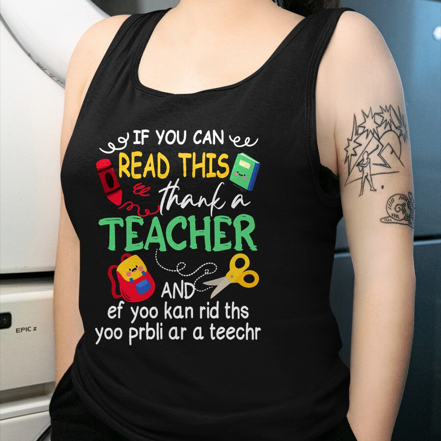 Best Teacher Shirt, Funny Teacher UnisexT-Shirt/Hoodie/Sweatshirt HLT00 - If You Can Read This Thank A Teacher And Ef Youu Kan Rid T-Shirt