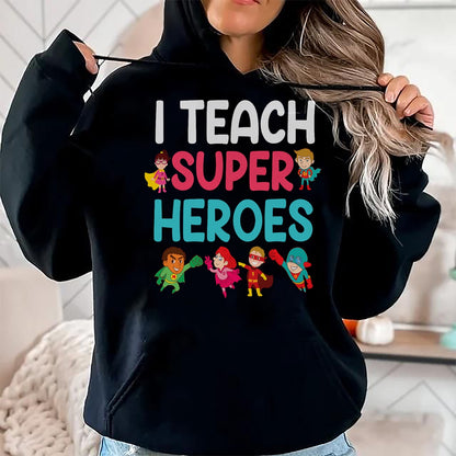 Best Teacher Shirt, Funny Teacher UnisexT-Shirt/Hoodie/Sweatshirt HLT00 - I Teach Super Heroes T-Shirt Teacher Tees and T Shirts for Men and Women
