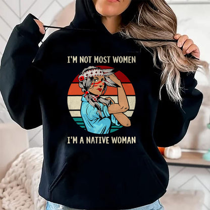 Native American T-Shirts, Vintage Native American Unisex T-Shirt/Hoodie/Sweatshirt HLT00 - I'm Not Most Women I'm Native Women Strong American T-Shirt