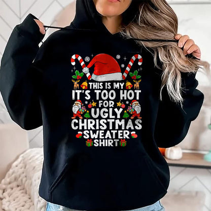 This Is My It's Too Hot For Ugly Christmas Sweaters T-Shirt - Christmas Unisex T-Shirt/Hoodie/Sweatshirt - HNDS00