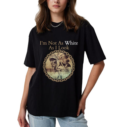 Native American T-Shirts, Vintage Native American Unisex T-Shirt/Hoodie/Sweatshirt HLT00 - I'm Not As White As I Look, Native American Heritage Day T-Shirt (1)