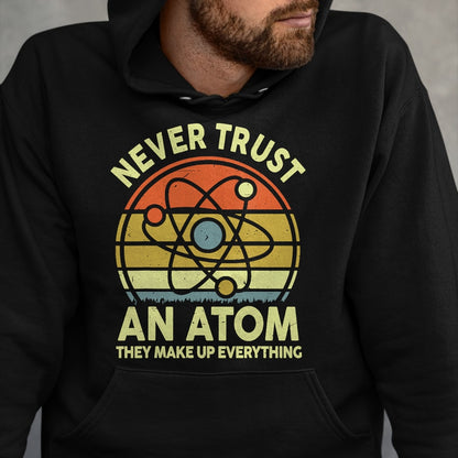 Best Teacher Shirt, Funny Teacher UnisexT-Shirt/Hoodie/Sweatshirt HLT00 - Never Trust an Atom Funny Chemistry Pun Science Teacher Gift T-Shirt