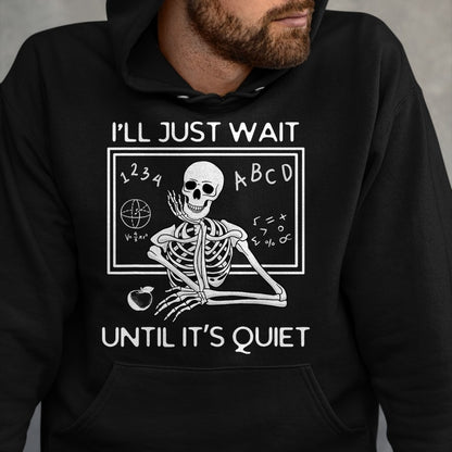 Best Teacher Shirt, Funny Teacher UnisexT-Shirt/Hoodie/Sweatshirt HLT00 - I'll Just Wait Until It's Quiet Funny Teacher Meme Skeleton T-Shirt