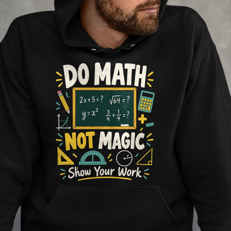 Best Teacher Shirt, Funny Teacher UnisexT-Shirt/Hoodie/Sweatshirt HLT00 - Do Math Not Magic Show Your Work Funny Maths Student Teacher T-Shirt