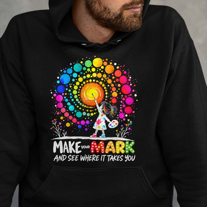 Best Teacher Shirt, Funny Teacher UnisexT-Shirt/Hoodie/Sweatshirt HLT00 - Make Your Mark Dot Day Happy Dot Day Polka Dot Art Teacher T-Shirt
