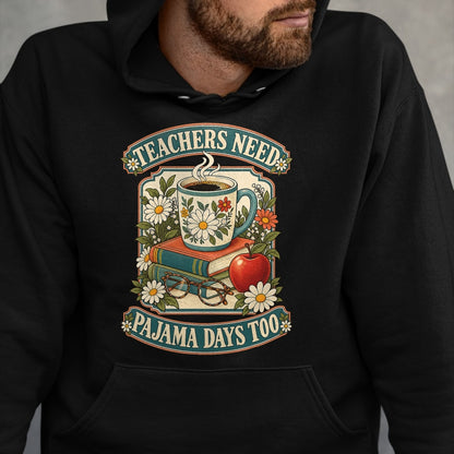 Best Teacher Shirt, Funny Teacher UnisexT-Shirt/Hoodie/Sweatshirt HLT00 - Teachers Need Pajama Days Too School T-Shirt
