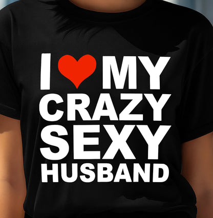 I LOVE MY CRAZY SEXY HUSBAND - PERFECT GIFT FOR YOUR WIFE - EBIL00 (SKU12-294)