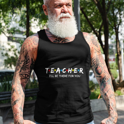 Best Teacher Shirt, Funny Teacher UnisexT-Shirt/Hoodie/Sweatshirt HLT00 - Cute Trendy Teacher Shirt I'll Be There for You Gift T-Shirt