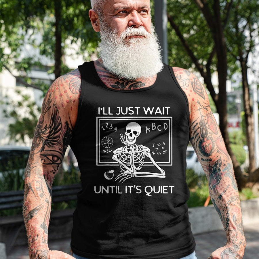 Best Teacher Shirt, Funny Teacher UnisexT-Shirt/Hoodie/Sweatshirt HLT00 - I'll Just Wait Until It's Quiet Funny Teacher Meme Skeleton T-Shirt