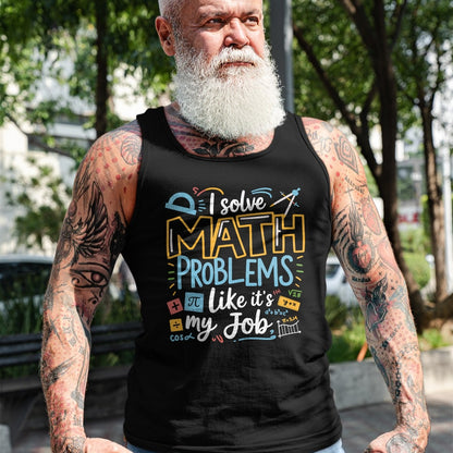 Best Teacher Shirt, Funny Teacher UnisexT-Shirt/Hoodie/Sweatshirt HLT00 - Funny I Solve Math Problems Like It's My Job Math Teacher T-Shirt