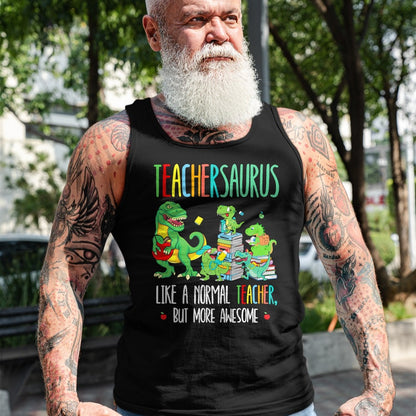Best Teacher Shirt, Funny Teacher UnisexT-Shirt/Hoodie/Sweatshirt HLT00 - Dinosaurs Teachersaurus Like A Normal Teacher More Awesome T-Shirt